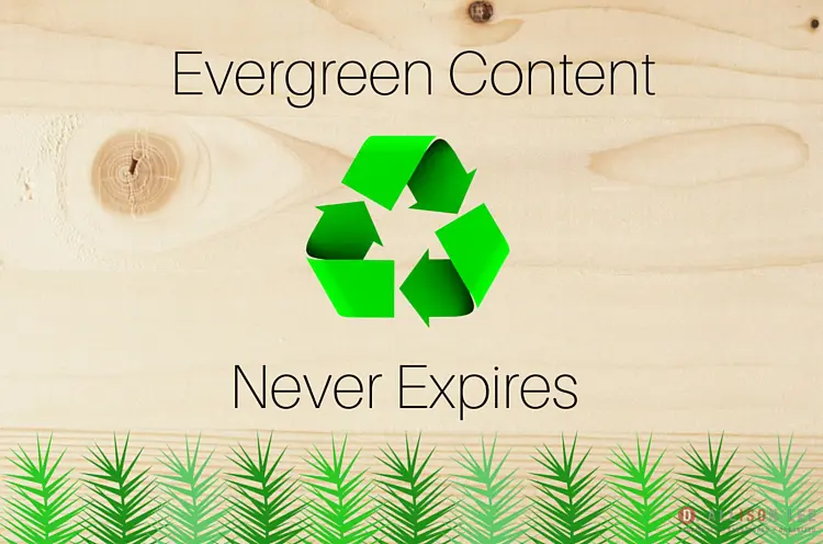 Evergreen content never expires.