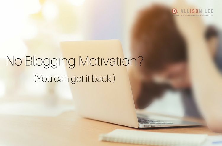 Blogging Motivation: 7 Things to Do When You Don’t Feel Like Writing | DAllisonLee.com