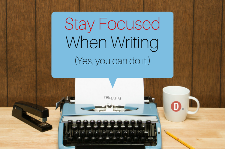 8 Ways to Stay Focused When Writing a Blog Post | DAllisonLee.com